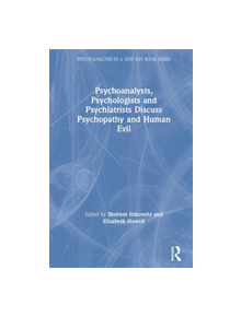 Psychoanalysts, Psychologists and Psychiatrists Discuss Psychopathy and Human Evil - 9780367205829