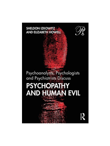 Psychoanalysts, Psychologists and Psychiatrists Discuss Psychopathy and Human Evil - 9780367205850