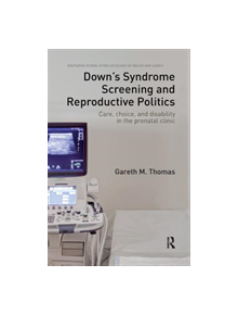 Down's Syndrome Screening and Reproductive Politics - 9780367224127