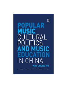 Popular Music, Cultural Politics and Music Education in China - 9780367230500