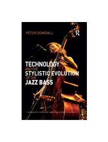 Technology and the Stylistic Evolution of the Jazz Bass - 9780367231873