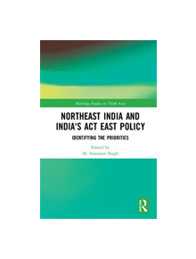 Northeast India and India's Act East Policy - 9780367250607