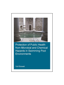 Protection of Public Health from Microbial and Chemical Hazards in Swimming Pool Environments - 9780367251352