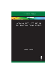 African Intellectuals in the Post-colonial World - 9780367263706