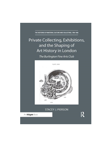 Private Collecting, Exhibitions, and the Shaping of Art History in London - 9780367331429