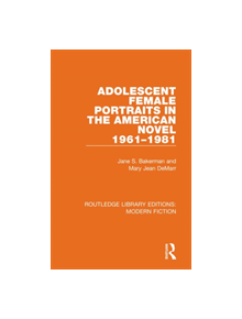 Adolescent Female Portraits in the American Novel 1961-1981 - 9780367341596