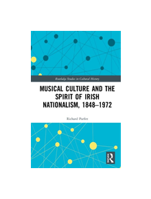 Musical Culture and the Spirit of Irish Nationalism, 1848-1972 - 9780367344009