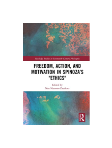 Freedom, Action, and Motivation in Spinoza's "Ethics" - 9780367362249