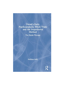 Freud's Early Psychoanalysis, Witch Trials and the Inquisitorial Method - 8688 - 9780367369248