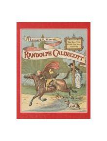 Randolph Caldecott: The Man Who Could Not Stop Drawing - 9780374310257