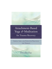 Attachment-Based Yoga & Meditation for Trauma Recovery - 9780393709902