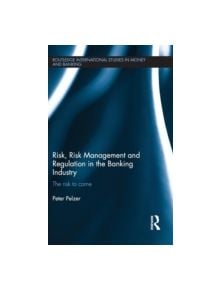 Risk, Risk Management and Regulation in the Banking Industry - 9780415508506