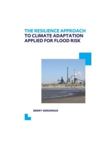 The Resilience Approach to Climate Adaptation Applied for Flood Risk - 9780415624855