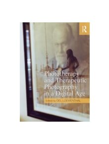 Phototherapy and Therapeutic Photography in a Digital Age - 8688 - 9780415667364