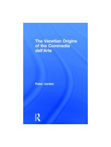 The Venetian Origins of the Commedia dell'Arte - 9780415698757