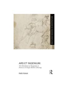 Ars et Ingenium: The Embodiment of Imagination in Francesco di Giorgio Martini's Drawings - 9780415744980