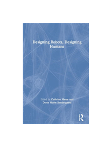 Designing Robots, Designing Humans - 9780415786560