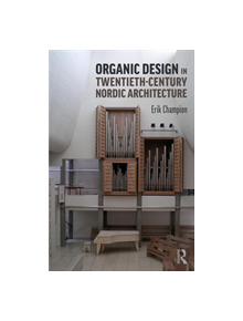 Organic Design in Twentieth-Century Nordic Architecture - 9780415787284