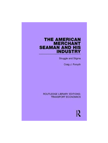 The American Merchant Seaman and His Industry - 9780415792448