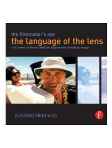 The Filmmaker's Eye: The Language of the Lens - 9780415821315