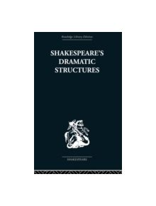 Shakespeare's Dramatic Structures - 9780415850599