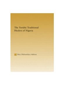 The Yoruba Traditional Healers of Nigeria - 9780415945806