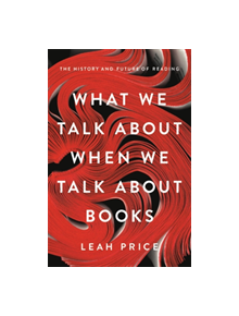 What We Talk About When We Talk About Books - 9780465042685