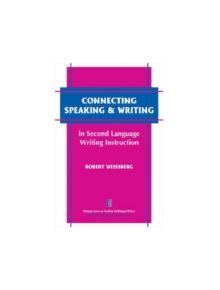 Connecting Speaking and Writing in Second Language Writing Instruction - 9780472030323