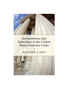 Inconsistency and Indecision in the United States Supreme Court - 9780472131365