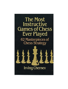 The Most Instructive Games of Chess Ever Played - 9780486273020