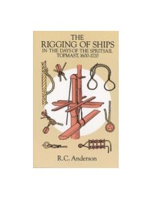 The Rigging of Ships in the Days of the Spritsail Topmast, 1600-1720 - 8778 - 9780486279602