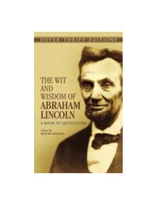 The Wit and Wisdom of Abraham Lincoln - 9780486440972