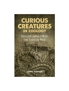 Curious Creatures in Zoology: Illustrated Legends and Myths from Around the World - 9780486823805