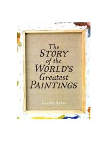 The Story of the World's Greatest Paintings - 9780500238806