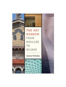 The Art Museum from Boullee to Bilbao - 9780520251267