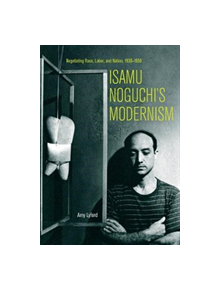 Isamu Noguchi's Modernism - 9780520298491