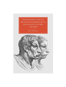 Physiognomy and the Meaning of Expression in Nineteenth-Century Culture - 9780521022422