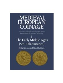 Medieval European Coinage: Volume 1, The Early Middle Ages (5th-10th Centuries) - 9780521031776