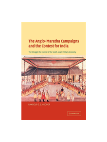 The Anglo-Maratha Campaigns and the Contest for India - 9780521036467