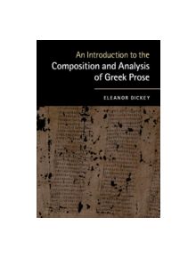 An Introduction to the Composition and Analysis of Greek Prose - 9780521184250