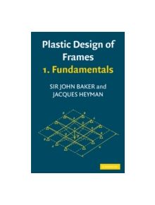 Plastic Design of Frames 1 Fundamentals - 9780521297783