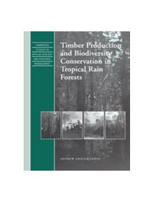 Timber Production and Biodiversity Conservation in Tropical Rain Forests - 9780521572828