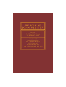 The Works of John Webster: Volume 4, Sir Thomas Wyatt, Westward Ho, Northward Ho, The Fair Maid of the Inn - 9780521766012