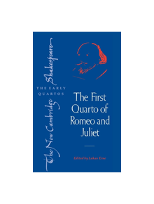 The First Quarto of Romeo and Juliet - 9780521821216