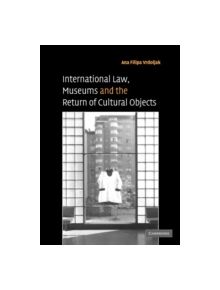 International Law, Museums and the Return of Cultural Objects - 9780521841429