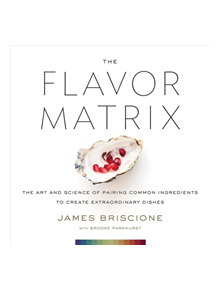 Flavor Matrix: The Art and Science of Pairing Common Ingredients to Create Extraordinary Dishes - 16594 - 9780544809963