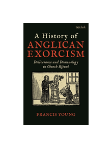 A History of Anglican Exorcism - 8631 - 9780567692931