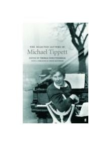 The Selected Letters of Sir Michael Tippett - 9780571226009