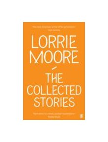 The Collected Stories of Lorrie Moore - 9780571239368