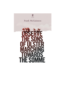 Observe the Sons of Ulster Marching Towards the Somme - 9780571333257